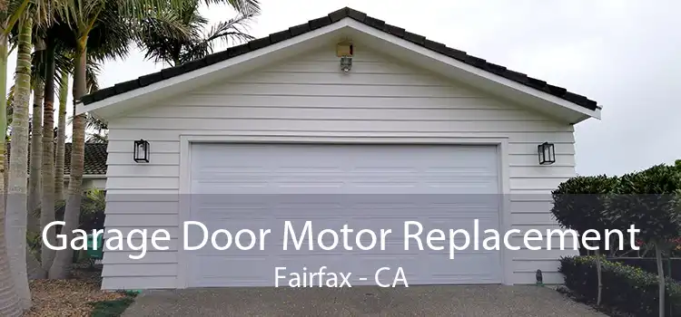 Garage Door Motor Replacement Fairfax - CA