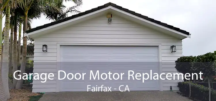  Garage Door Motor Replacement Fairfax - CA