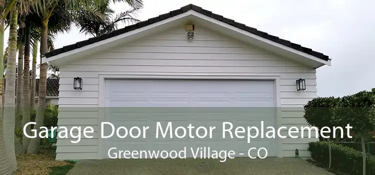 Garage Door Motor Replacement Greenwood Village - CO