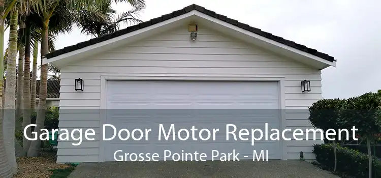 Garage Door Motor Replacement Grosse Pointe Park - MI