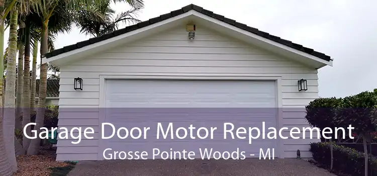 Garage Door Motor Replacement Grosse Pointe Woods - MI