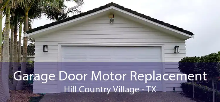 Garage Door Motor Replacement Hill Country Village - TX