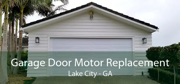 Garage Door Motor Replacement Lake City - GA