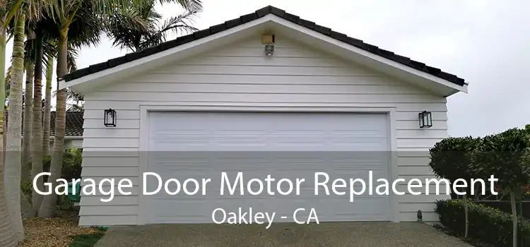 Garage Door Motor Replacement Oakley - CA