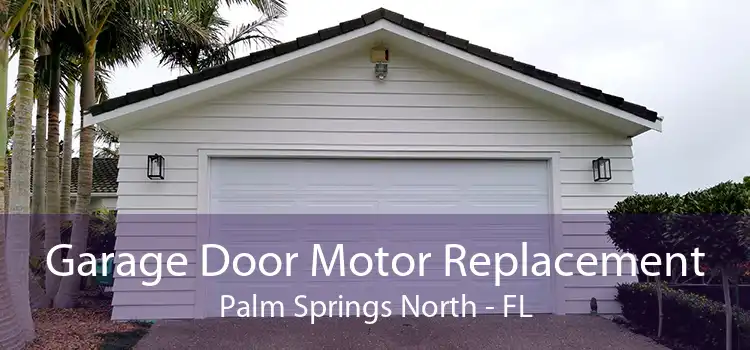 Garage Door Motor Replacement Palm Springs North - FL