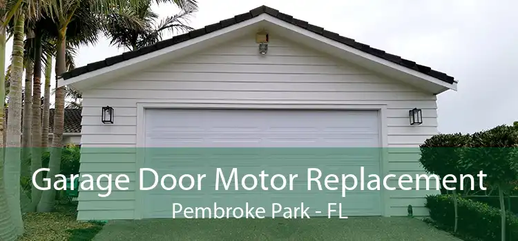 Garage Door Motor Replacement Pembroke Park - FL