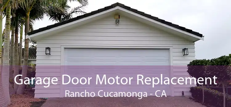 Garage Door Motor Replacement Rancho Cucamonga - CA