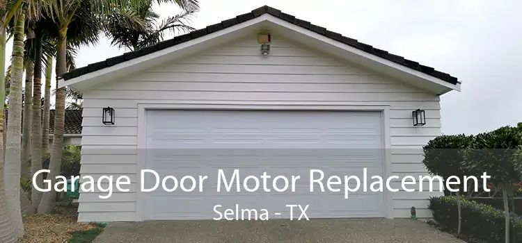 Garage Door Motor Replacement Selma - TX