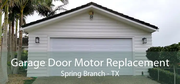 Garage Door Motor Replacement Spring Branch - TX