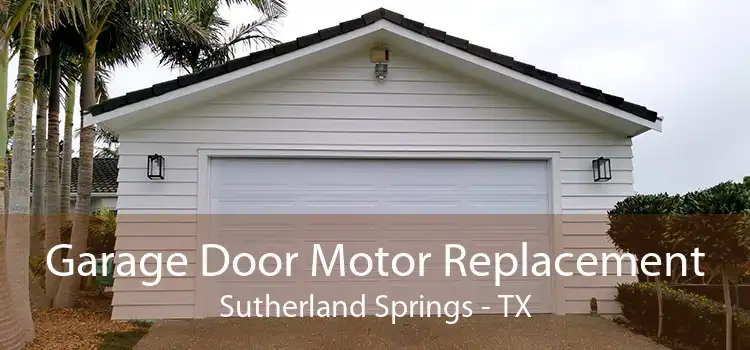 Garage Door Motor Replacement Sutherland Springs - TX