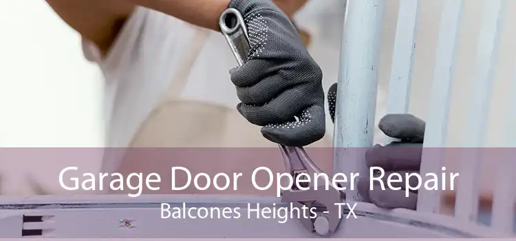 Garage Door Opener Repair Balcones Heights - TX