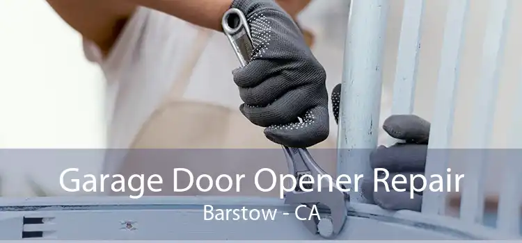 Garage Door Opener Repair Barstow - CA