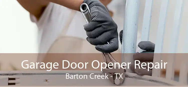 Garage Door Opener Repair Barton Creek - TX