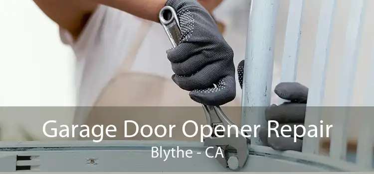 Garage Door Opener Repair Blythe - CA