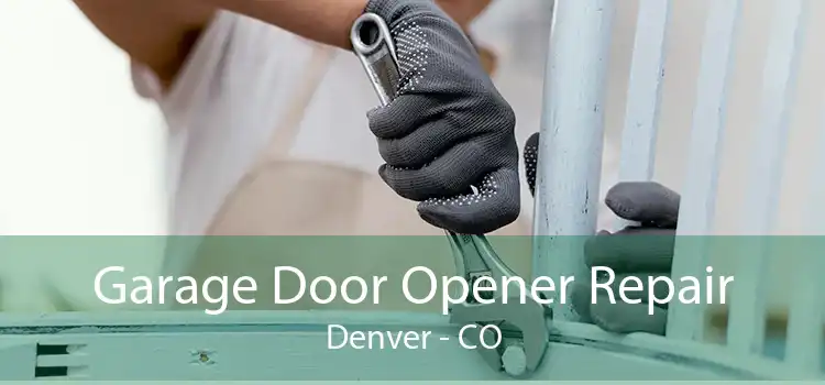 Garage Door Opener Repair Denver - CO