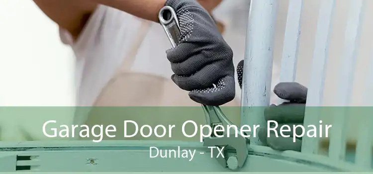Garage Door Opener Repair Dunlay - TX