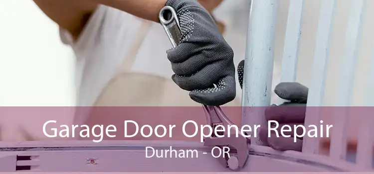 Garage Door Opener Repair Durham - OR