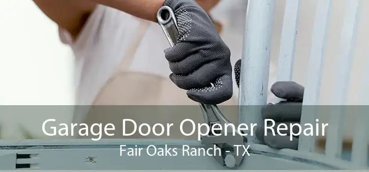 Garage Door Opener Repair Fair Oaks Ranch - TX
