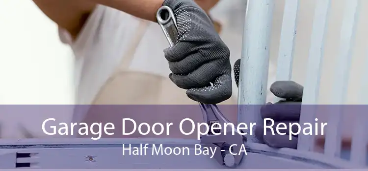 Garage Door Opener Repair Half Moon Bay - CA