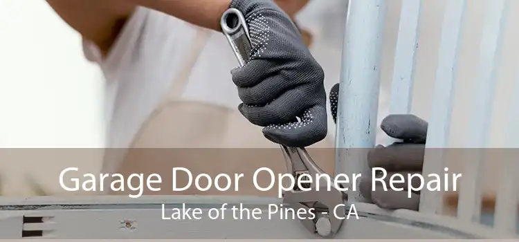 Garage Door Opener Repair Lake of the Pines - CA