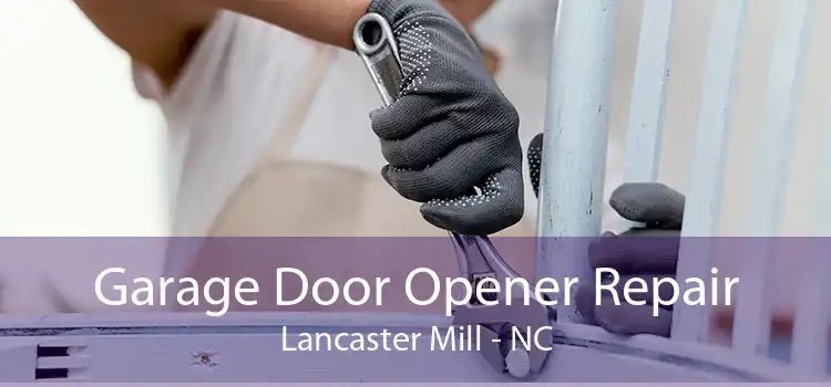 Garage Door Opener Repair Lancaster Mill - NC