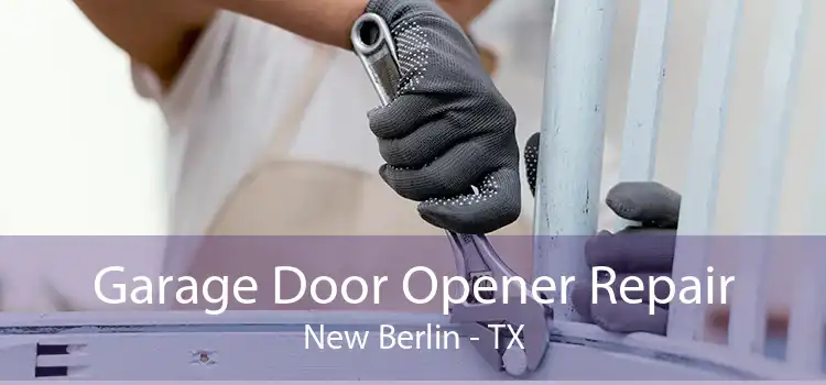 Garage Door Opener Repair New Berlin - TX