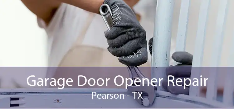 Garage Door Opener Repair Pearson - TX