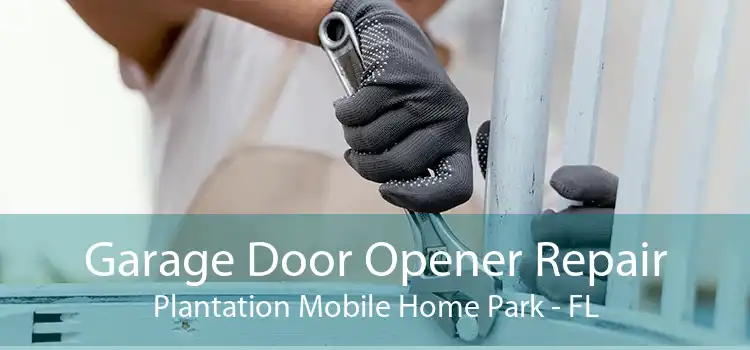 Garage Door Opener Repair Plantation Mobile Home Park - FL