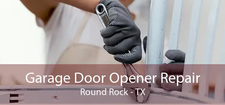 Garage Door Opener Repair Round Rock - TX