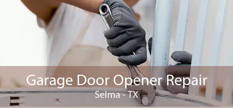 Garage Door Opener Repair Selma - TX