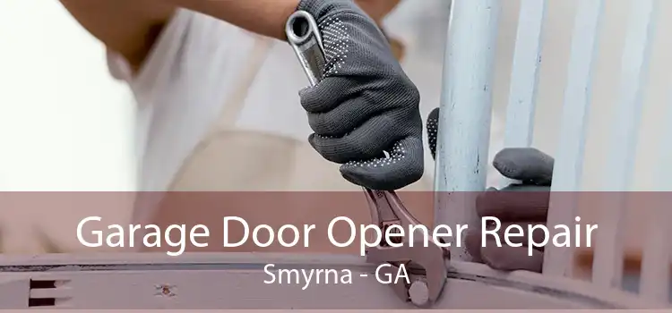 Garage Door Opener Repair Smyrna - GA