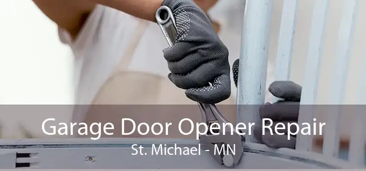 Garage Door Opener Repair St. Michael - MN
