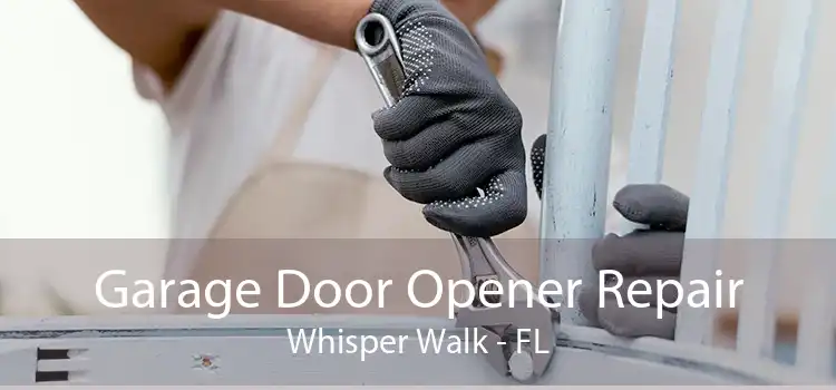 Garage Door Opener Repair Whisper Walk - FL