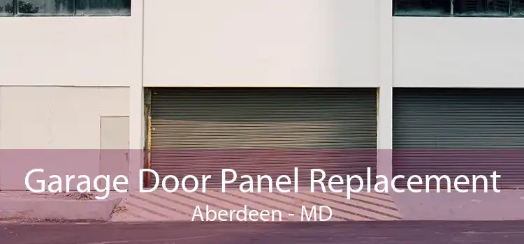 Garage Door Panel Replacement Aberdeen - MD