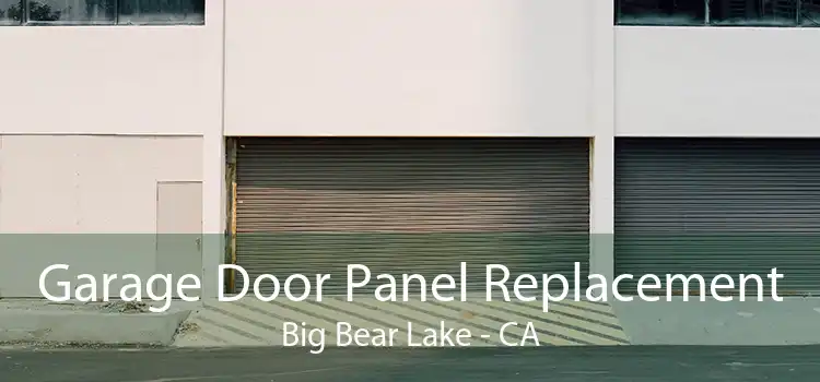 Garage Door Panel Replacement Big Bear Lake - CA