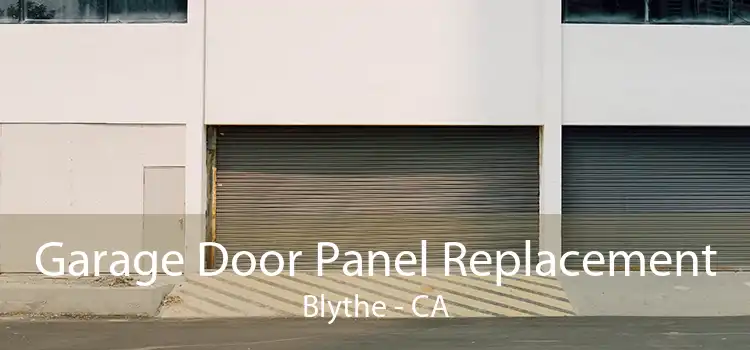 Garage Door Panel Replacement Blythe - CA