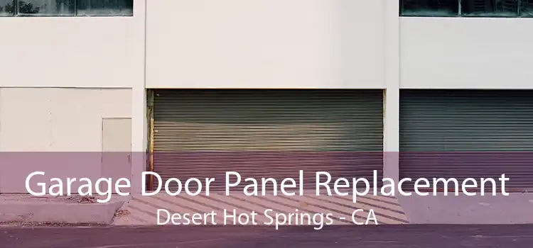 Garage Door Panel Replacement Desert Hot Springs - CA