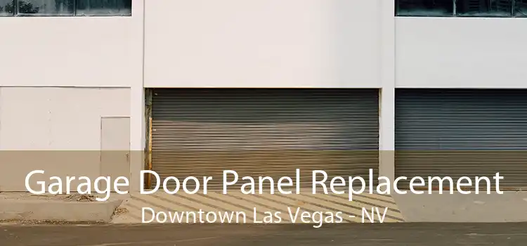 Garage Door Panel Replacement Downtown Las Vegas - NV