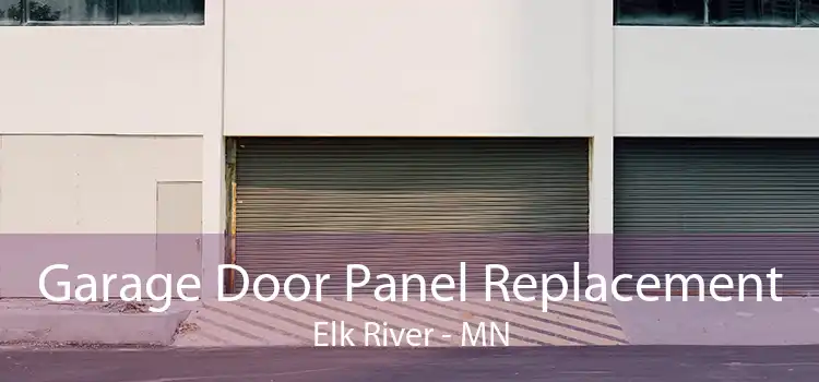 Garage Door Panel Replacement Elk River - MN