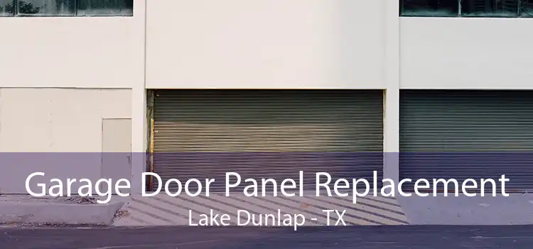 Garage Door Panel Replacement Lake Dunlap - TX