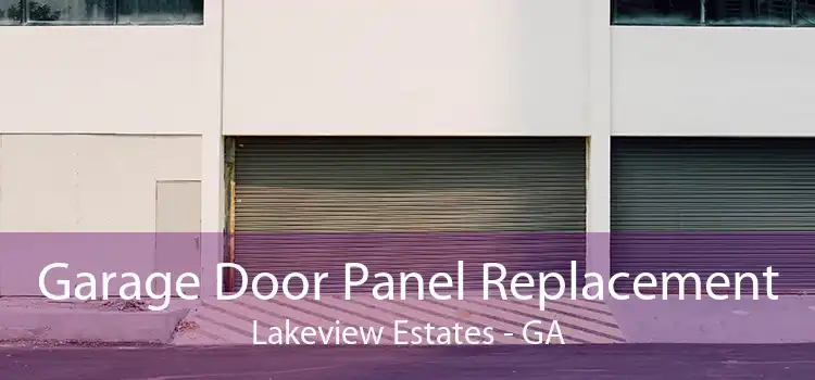 Garage Door Panel Replacement Lakeview Estates - GA