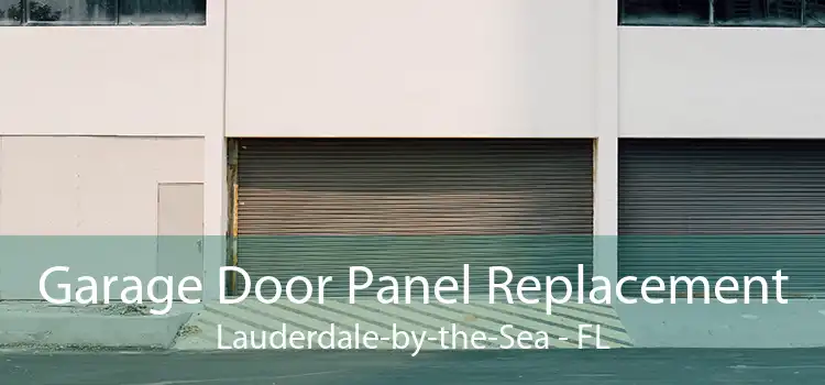 Garage Door Panel Replacement Lauderdale-by-the-Sea - FL