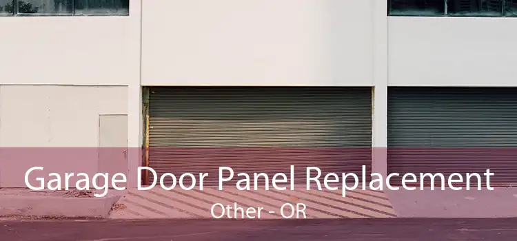 Garage Door Panel Replacement Other - OR