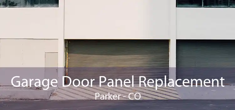 Garage Door Panel Replacement Parker - CO