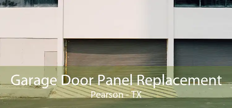 Garage Door Panel Replacement Pearson - TX