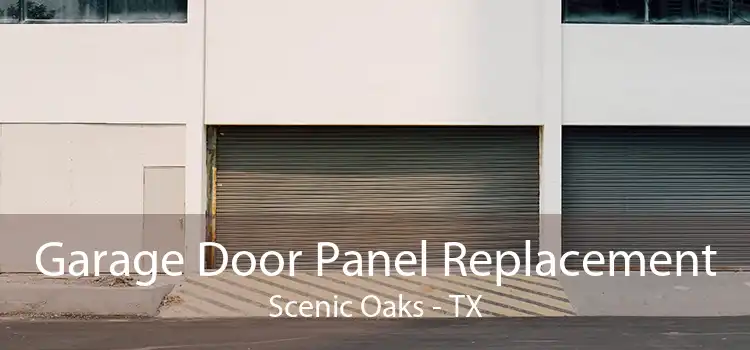 Garage Door Panel Replacement Scenic Oaks - TX