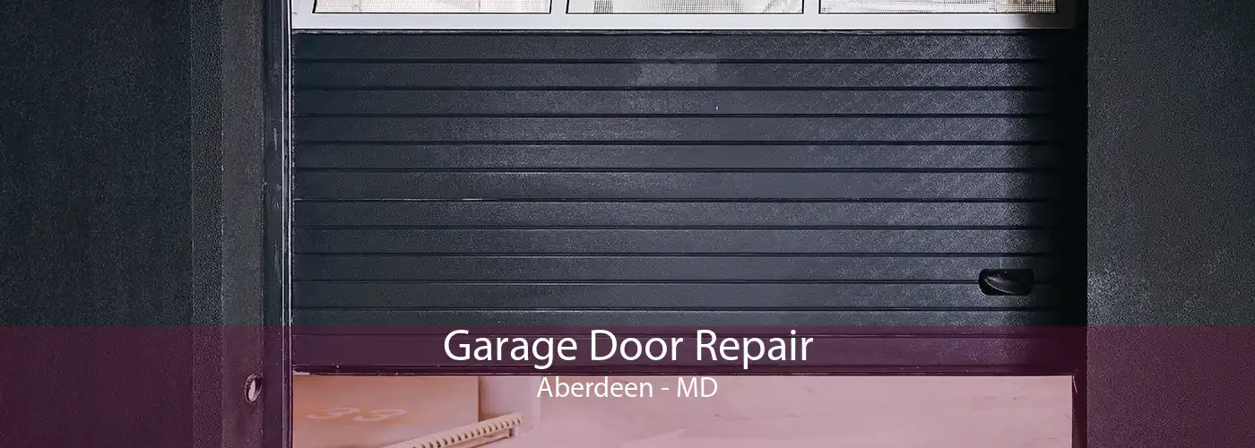 Garage Door Repair Aberdeen - MD