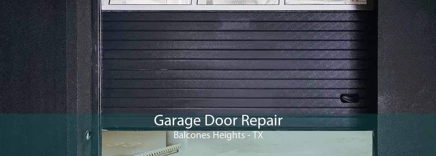 Garage Door Repair Balcones Heights - TX