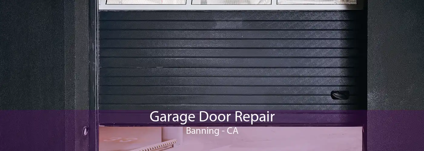 Garage Door Repair Banning - CA