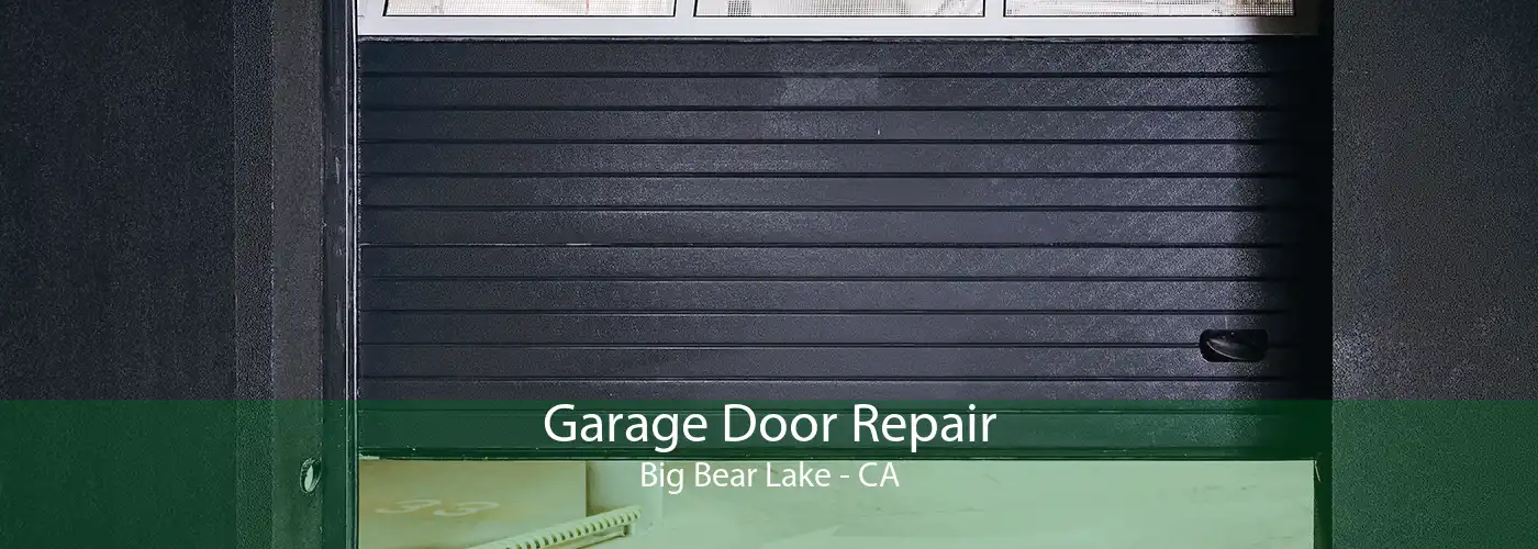 Garage Door Repair Big Bear Lake - CA